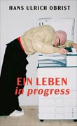 Bild von Obrist, Hans Ulrich: Ein Leben in progress