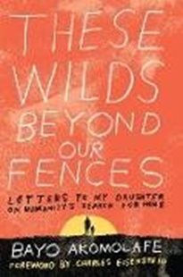 Bild von Akomolafe, Bayo: These Wilds Beyond Our Fences