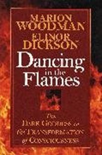 Bild von Woodman, Marion: Dancing in the Flames: The Dark Goddess in the Transformation of Consciousness