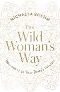 Bild von Boehm, Michaela: The Wild Woman's Way