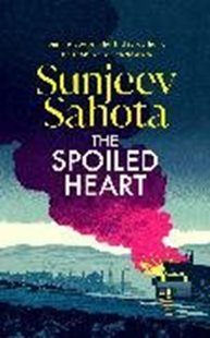 Bild von Sahota, Sunjeev: The Spoiled Heart